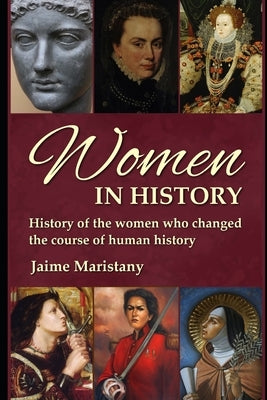 Women in History: History of the women who changed the course of human history. Discover the unsung heroes of our past in "Women in Hist by Maristany, Jaime