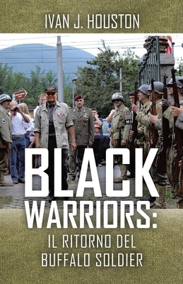 Black Warriors: Il Ritorno del Buffalo Soldier by Houston, Ivan J.