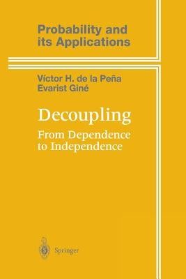 Decoupling: From Dependence to Independence by Peña, Victor de la