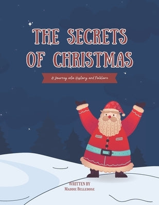 The Secrets of Christmas: A Journey into History and Folklore: (A Christmas Children Picture Book) by Wordsmiths, Spellbound
