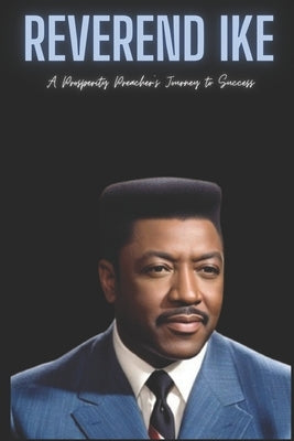 Reverend Ike: A Prosperity Preacher's Journey to Success by Press, Born