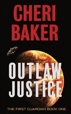 Outlaw Justice: A Space Opera Adventure by Baker, Cheri