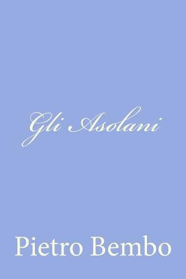 Gli Asolani by Bembo, Pietro