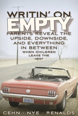 Writin' on Empty: Parents Reveal the Upside, Downside, and Everything In Between When Children Leave the Nest by Nye, Risa