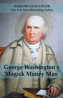 George Washingtons 'Magick Money Man' by Unger, Harlow Giles