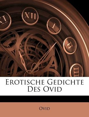 Erotische Gedichte Des Ovid by Ovid