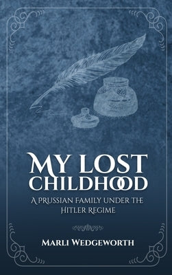 My Lost Childhood: A Prussian Family Under The Hitler Regime by Wedgeworth, Marli