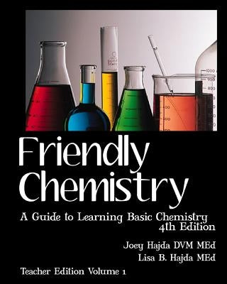 Friendly Chemistry - Teacher Edition Volume 1: A Guide to Learning Basic Chemistry by Hajda, Lisa B.