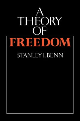 A Theory of Freedom by Benn, Stanley I.