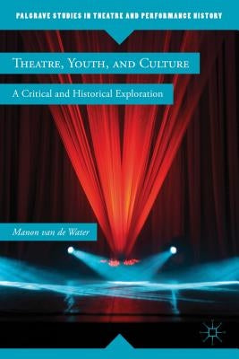 Theatre, Youth, and Culture: A Critical and Historical Exploration by Loparo, Kenneth A.