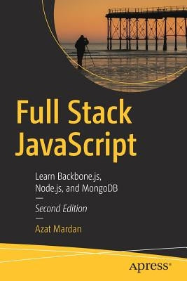 Full Stack JavaScript: Learn Backbone.Js, Node.Js, and MongoDB by Mardan, Azat