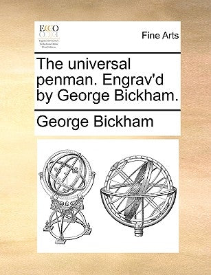 The Universal Penman. Engrav'd by George Bickham. by Bickham, George