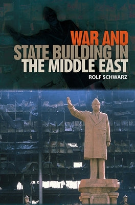 War and State Building in the Middle East by Schwarz, Rolf
