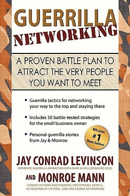 Guerrilla Networking: A Proven Battle Plan to Attract the Very People You Want to Meet by Levinson, Jay Conrad