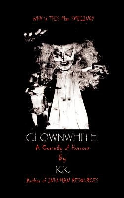 Clownwhite: A Comedy of Horrors by 1st Books Library