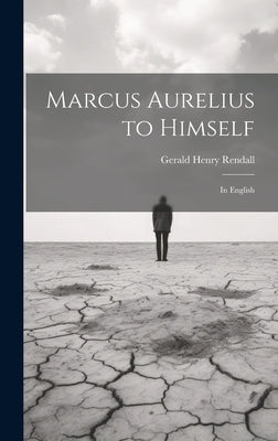 Marcus Aurelius to Himself: In English by Rendall, Gerald Henry