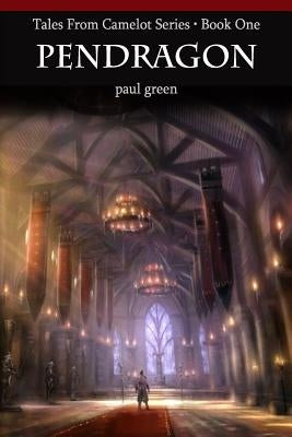 Tales From Camelot Series 1: Pendragon by Green, Paul