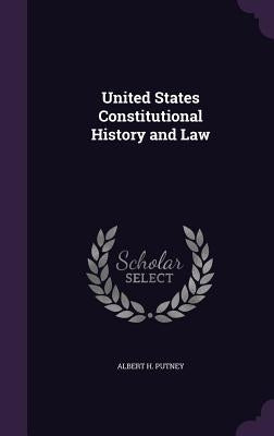 United States Constitutional History and Law by Putney, Albert H.