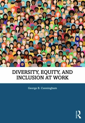 Diversity, Equity, and Inclusion at Work by Cunningham, George B.