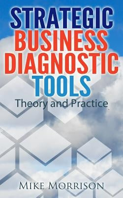 Strategic Business Diagnostic Tools - Theory and Practice by Morrison, Mike