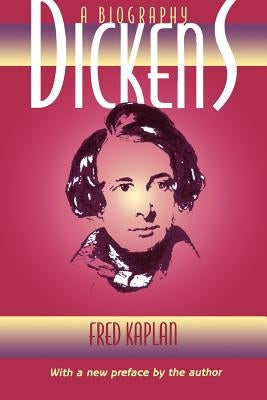 Dickens: A Biography by Kaplan, Fred