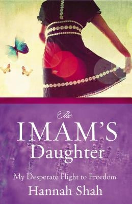 The Imam's Daughter: My Desperate Flight to Freedom by Shah, Hannah