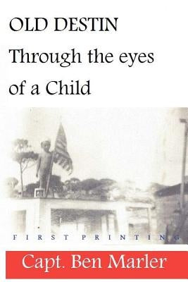 Old Destin: Through the Eyes of a Child by Marler, Ben