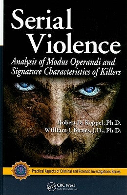 Serial Violence: Analysis of Modus Operandi and Signature Characteristics of Killers by Keppel, Robert D.