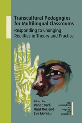 Transcultural Pedagogies for Multilingual Classrooms: Responding to Changing Realities in Theory and Practice by Zaidi, Rahat