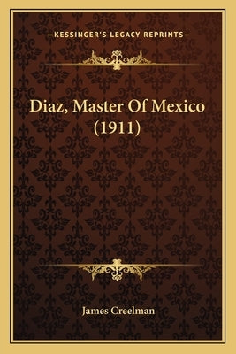 Diaz, Master Of Mexico (1911) by Creelman, James