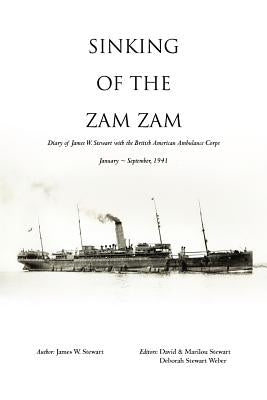 Sinking of the Zam Zam: Diary of James Stewart with the British American Ambulance Corps by Stewart, James W.