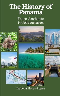 The History of Panama: From Ancients to Adventures by Hansen, Einar Felix