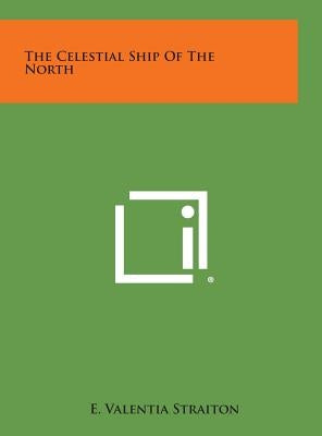 The Celestial Ship of the North by Straiton, E. Valentia