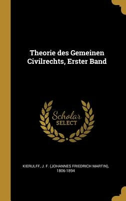 Theorie des Gemeinen Civilrechts, Erster Band by Kierulff, J. F. (Johannes Friedrich Mart