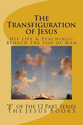 The Transfiguration of Jesus: Transfiguration, Jesus, Son of Man, Jesus Christ, Joshua ben Joseph by Books (8), The Jesus