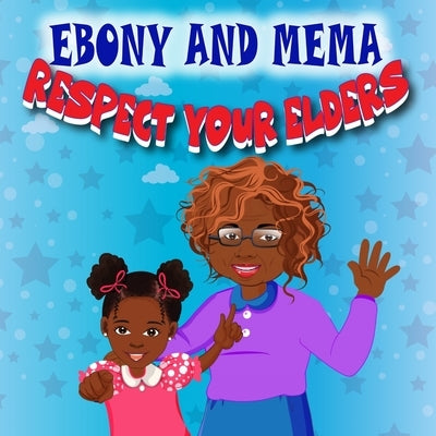 Ebony And Mema: Respect Your Elders by Wright, Pranjaal