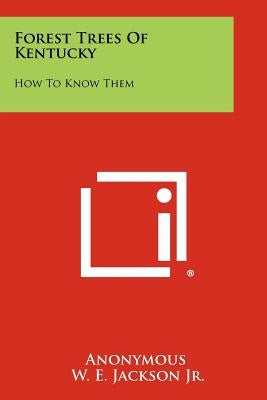 Forest Trees Of Kentucky: How To Know Them by Anonymous