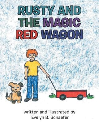 Rusty and the Magic Red Wagon by Schaefer, Evelyn B.