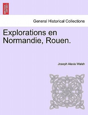Explorations en Normandie, Rouen. by Walsh, Joseph Alexis