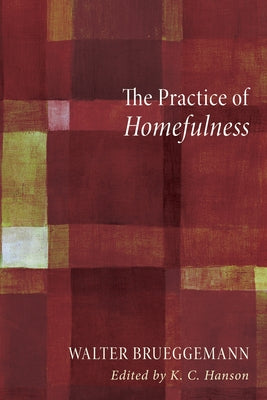 The Practice of Homefulness by Brueggemann, Walter
