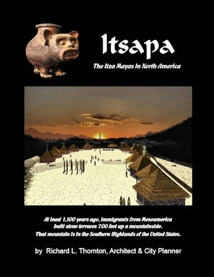 Itsapa: the Itza Mayas in North America by Thornton, Richard