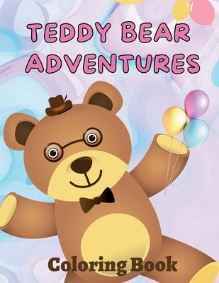 Teddy Bear Adventures Coloring Book by Hill, Amber M.