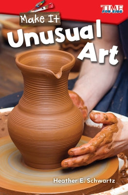 Make It: Unusual Art by Schwartz, Heather E.