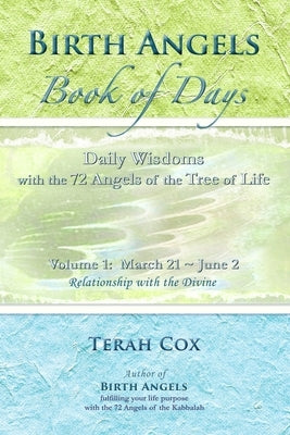 BIRTH ANGELS BOOK OF DAYS - Volume 1: Daily Wisdoms with the 72 Angels of the Tree of Life by Cox, Terah