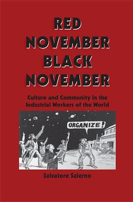 Red November, Black November: Culture and Community in the Industrial Workers of the World by Salerno, Salvatore
