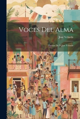 Voces Del Alma; Poesias De D.Jose Velarde by Velarde, José
