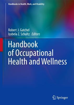 Handbook of Occupational Health and Wellness by Gatchel, Robert J.