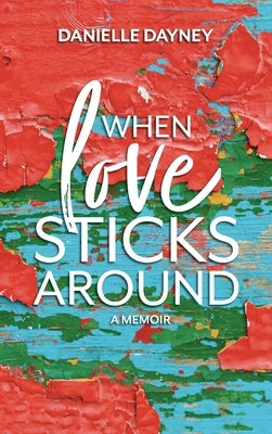 When Love Sticks Around by Dayney, Danielle