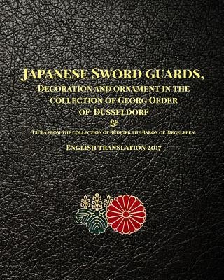 Japanese Sword guards, Decoration and ornament in the collection of Georg Oeder of Dusseldorf 1916: English translation 2017 by Raisbeck, D. R.
