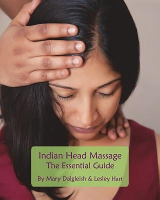 Indian Head Massage - The Essential Guide by Hart, Lesley